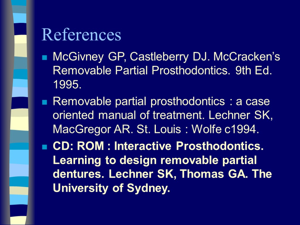 References McGivney GP, Castleberry DJ. McCracken’s Removable Partial Prosthodontics. 9th Ed. 1995. Removable partial